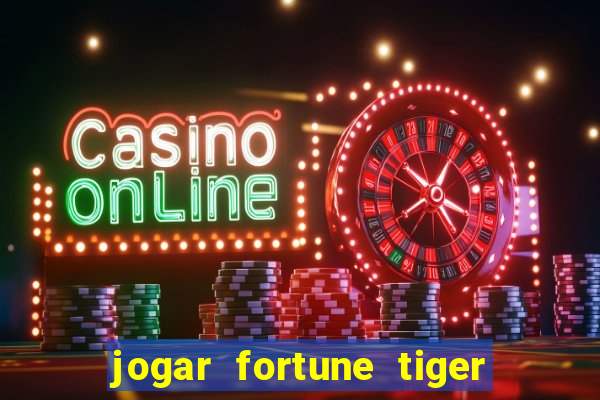 jogar fortune tiger de graca